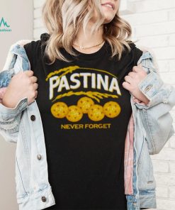 Pastina never forget shirt