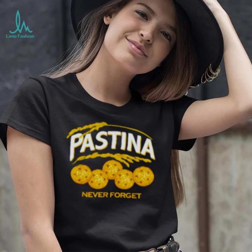 Pastina never forget shirt