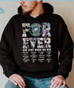 Philadelphia Eagles Forever Not Just When We Win Signatures Shirt