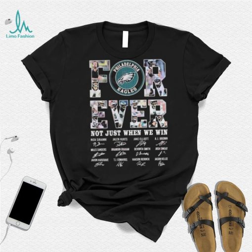 Philadelphia Eagles Forever Not Just When We Win Signatures Shirt