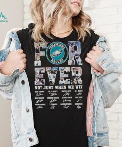 Philadelphia Eagles Forever not just when we win signatures shirt