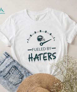 Philadelphia Eagles Fueled By Haters Shirt