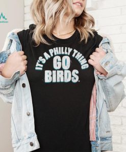 Philadelphia Eagles It’s A Philly Thing Go Birds Shirt