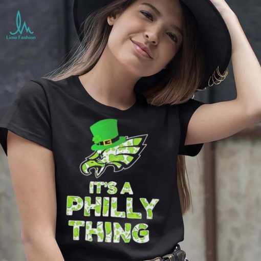 Philadelphia Eagles It’s A Philly Thing Patrick’s Day Shirt