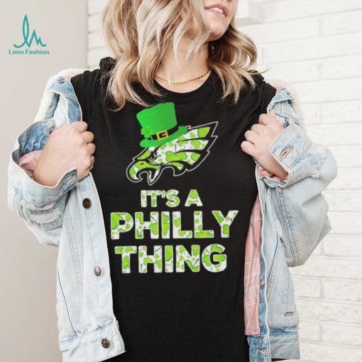 Philadelphia Eagles It’s A Philly Thing Patrick’s Day Shirt