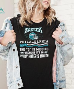 Philadelphia Eagles The D Is Missing Because It’s In Every Hater’s Mouth Shirt