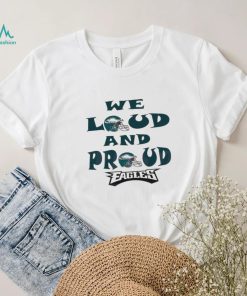 Philadelphia Eagles We Loud And Proud 2023 Shirt