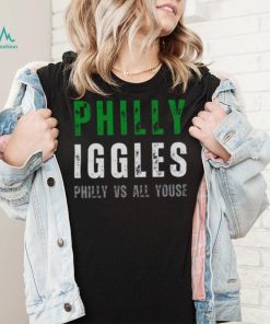 Philly Iggles Philly vs all Youse shirt