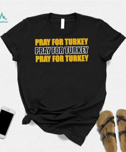 Pray For Turkey ,Pray For Turkey, Pray For Turkey T Shirt