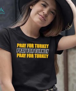 Pray For Turkey ,Pray For Turkey, Pray For Turkey T Shirt