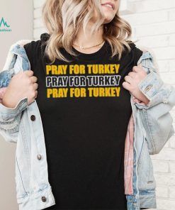 Pray For Turkey ,Pray For Turkey, Pray For Turkey T Shirt