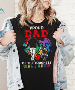 Proud Dad Of The Toughest Girl I Know Gift For Dad T Shirt