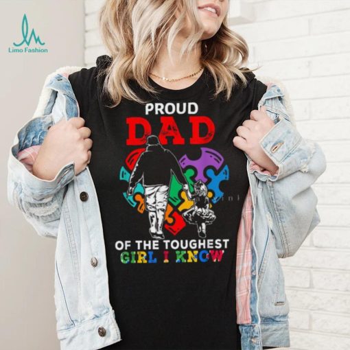 Proud Dad Of The Toughest Girl I Know Gift For Dad T Shirt