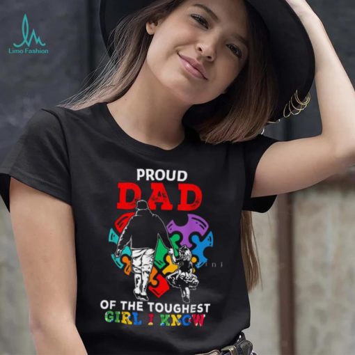 Proud Dad Of The Toughest Girl I Know Gift For Dad T Shirt