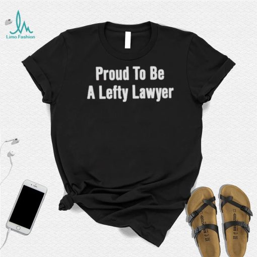 Proud to be lefty lawyer shirt