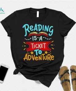 Reading Is A Ticket To Adventure Shirt