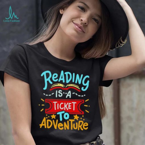 Reading Is A Ticket To Adventure Shirt