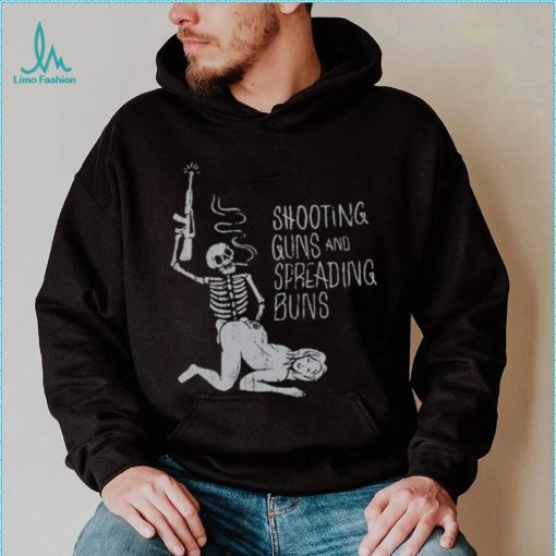 Shooting Guns And Spreading Buns Shirt