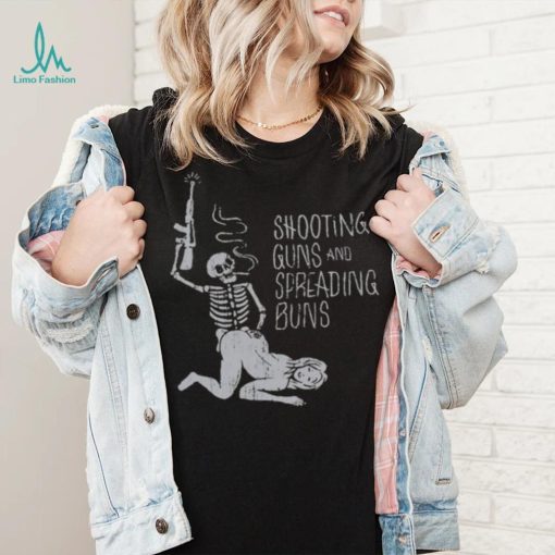 Shooting Guns And Spreading Buns Shirt