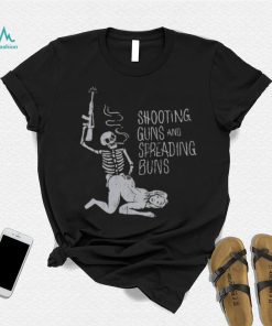 Shooting Guns And Spreading Buns Shirt