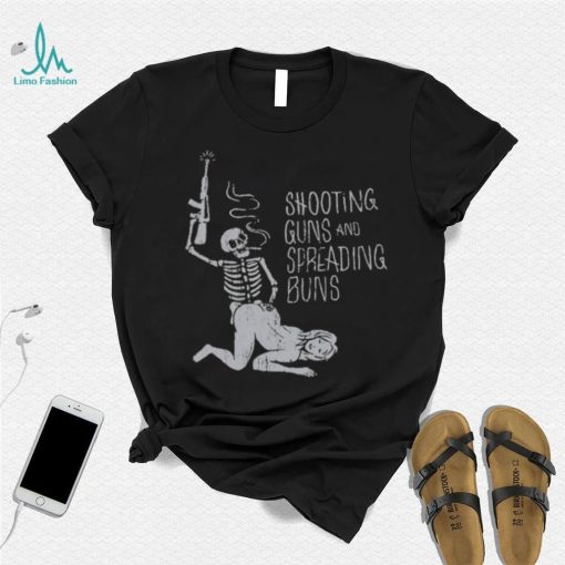 Shooting Guns And Spreading Buns Shirt