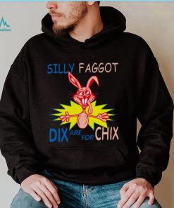 Silly Faggot Dix Are For Chix T Shirt For Unisex