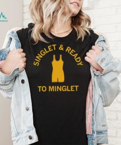 Singlet and ready to minglet shirt