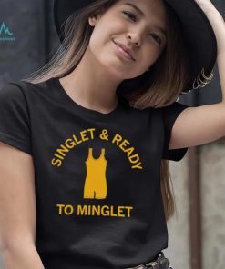 Singlet and ready to minglet shirt