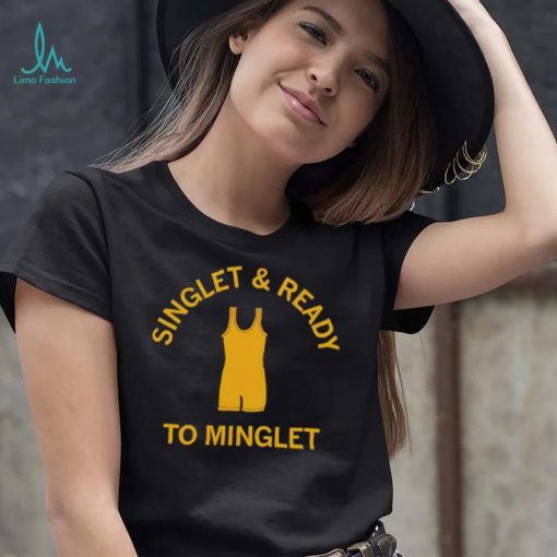 Singlet and ready to minglet shirt