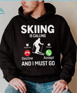 Skiing is Calling and I Must Go T Shirt