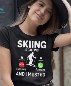 Skiing is Calling and I Must Go T Shirt