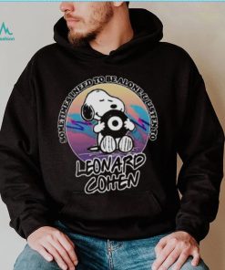 Snoopy Sometimes I Need To Be Alone And Listen To Leonard Cohen T Shirt