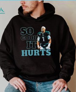 So Good It Hurts Shirt