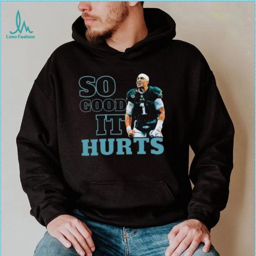 So Good It Hurts Shirt