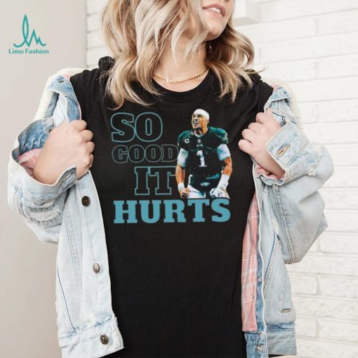 So Good It Hurts Shirt