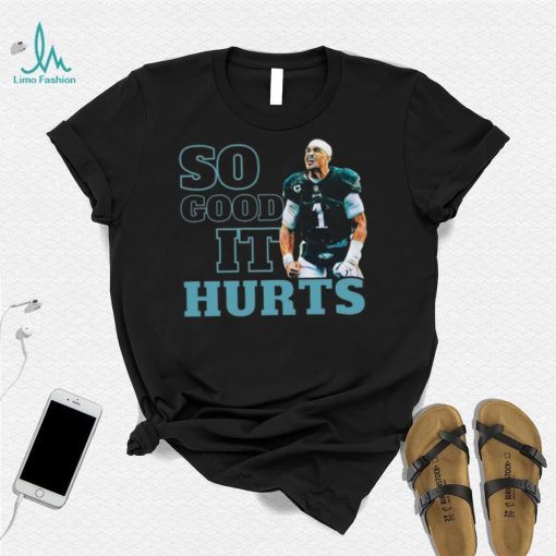 So Good It Hurts Shirt