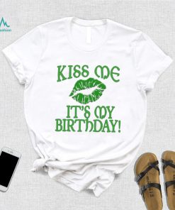 St’ Patrick’s Day Kiss Me It’s My Birthday Green T shirt