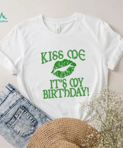 St’ Patrick’s Day Kiss Me It’s My Birthday Green T shirt