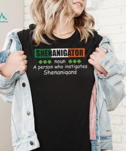 St’ Patrick’s Day Shenanigator a person who instigates Shenanigans T shirt