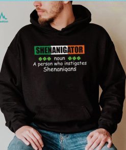 St’ Patrick’s Day Shenanigator a person who instigates Shenanigans T shirt