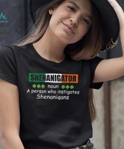 St’ Patrick’s Day Shenanigator a person who instigates Shenanigans T shirt