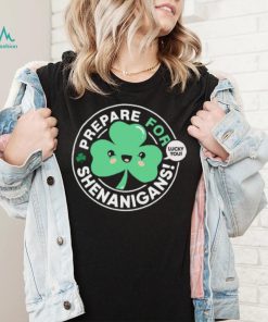 St’ Patrick’s Day prepare for Shenanigans lucky you cute Shamrock T shirt