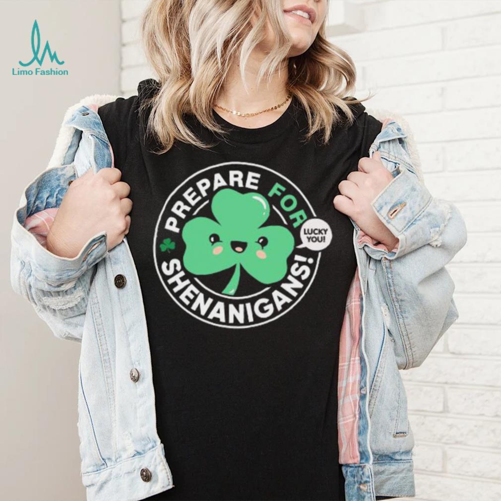 St’ Patrick’s Day prepare for Shenanigans lucky you cute Shamrock T shirt