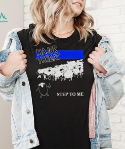 Stanleywsmerch major threat step to me shirt