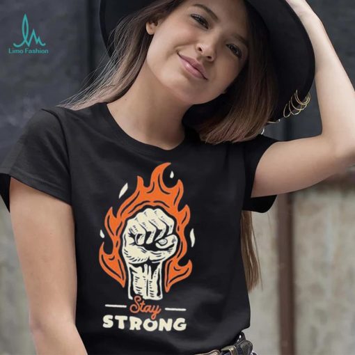 Stay Strong Fire Punch Shirt