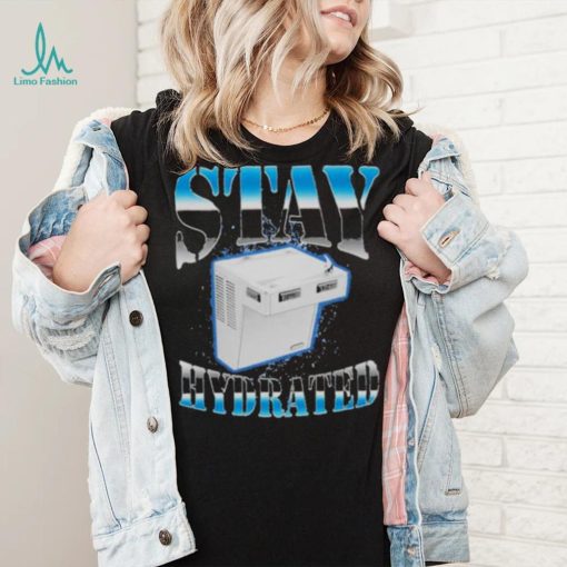 Stay hydrated 2023 shirt