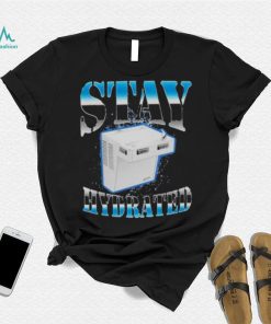 Stay hydrated 2023 shirt