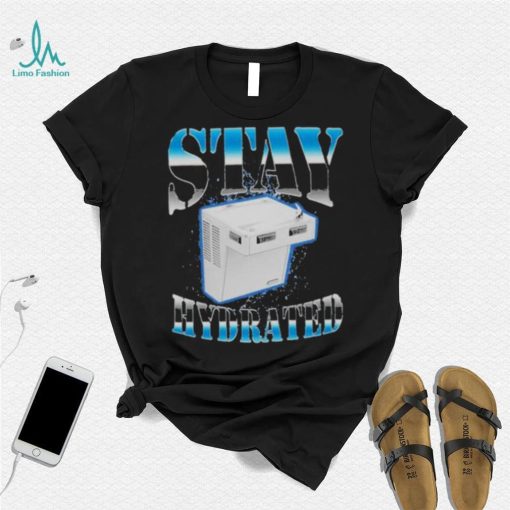 Stay hydrated 2023 shirt