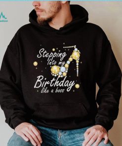 Stepping into My Birthday Like A boss Birthday Shirt