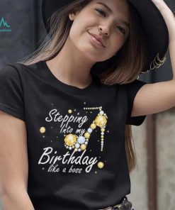 Stepping into My Birthday Like A boss Birthday Shirt